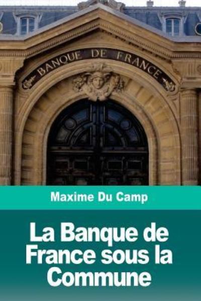 Cover for Maxime Du Camp · La Banque de France sous la Commune (Taschenbuch) (2018)