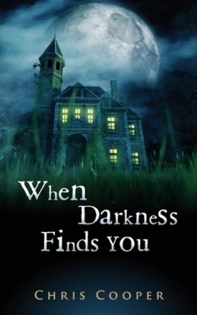 When Darkness Finds You - Chris Cooper - Books - Dreadful Media - 9781732394971 - August 24, 2021