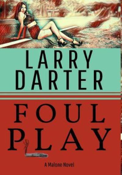 Cover for Larry Darter · Foul Play: A Private Investigator Series of Crime and Suspense Thrillers - Malone Novels (Hardcover Book) (2019)