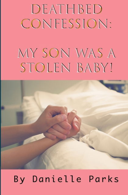 Cover for Danielle Parks · Deathbed Confession: My son was a stolen baby! (Taschenbuch) (2020)