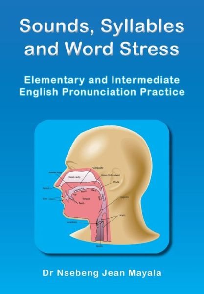 Sounds, Syllables and Word Stress: Elementary and Intermediate English Pronunciation Practice - Nsebeng Jean Mayala - Books - Shakspeare Editorial - 9781739254971 - March 30, 2024