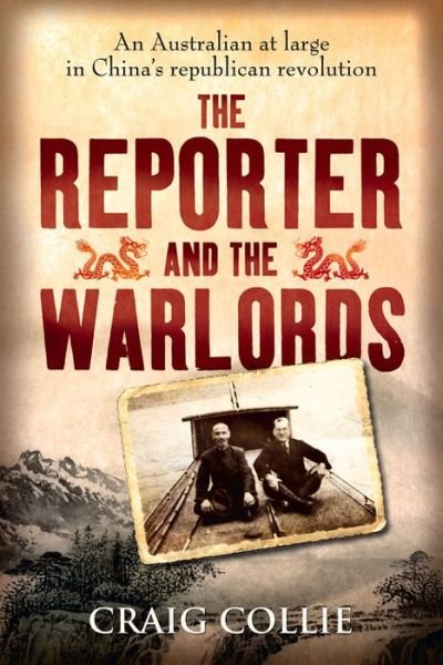 Cover for Craig Collie · The Reporter and the Warlords: An Australian at large in China's republican revolution (Taschenbuch) [Main edition] (2014)