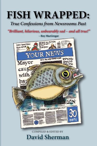 Cover for David Sherman · Fish Wrapped: True Confessions from Newsrooms Past - Essential Anthologies Series (Paperback Book) (2020)