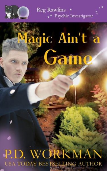 Cover for P D Workman · Magic Ain't a Game: A Paranormal &amp; Cat Cozy Mystery - Reg Rawlins, Psychic Investigation (Hardcover Book) (2021)