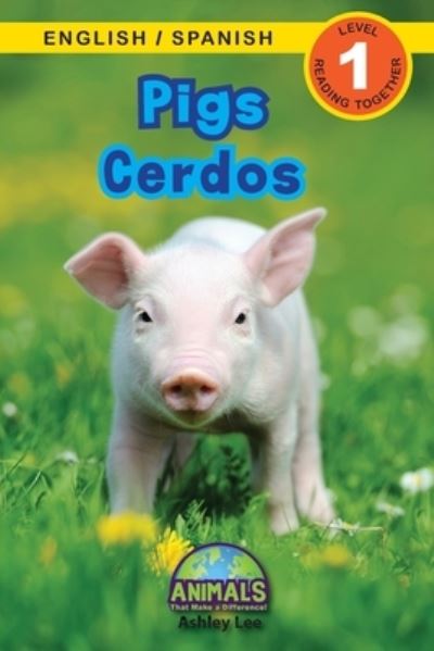 Pigs / Cerdos: Bilingual (English / Spanish) (Ingles / Espanol) Animals That Make a Difference! (Engaging Readers, Level 1) - Animals That Make a Difference! Bilingual (English / Spanish) (Ingles / Espanol) - Ashley Lee - Books - Engage Books - 9781774763971 - July 27, 2021