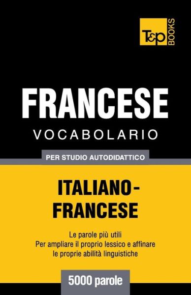 Cover for Andrey Taranov · Vocabolario Italiano-francese Per Studio Autodidattico - 5000 Parole (Paperback Bog) [Italian edition] (2013)