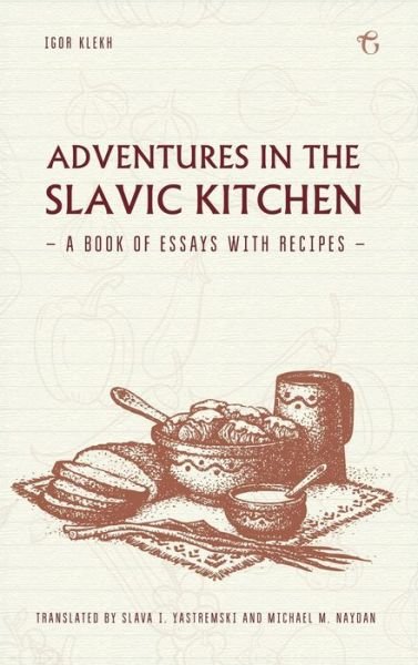Cover for Igor Klekh · Adventures in the Slavic Kitchen: A book of Essays with Recipes (Hardcover bog) (2016)