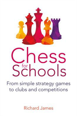 Chess for Schools: From simple strategy games to clubs and competitions - Richard James - Books - Crown House Publishing - 9781785835971 - August 26, 2022