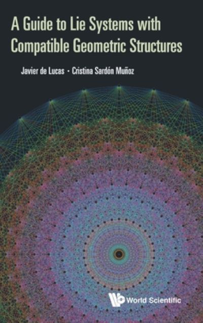 Cover for Araujo, Javier De Lucas (Univ Of Warsaw, Poland) · Guide To Lie Systems With Compatible Geometric Structures, A (Hardcover Book) (2020)