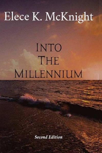 Into The Millennium - Elece K McKnight - Bücher - Independently Published - 9781791324971 - 11. Dezember 2018