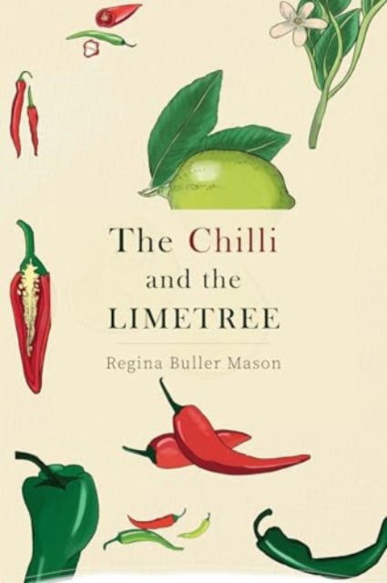 The Chilli and the Limetree - Regina Buller Mason - Books - Pegasus Elliot Mackenzie Publishers - 9781800167971 - August 29, 2024