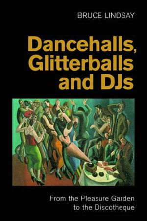 Cover for Bruce Lindsay · Dancehalls, Glitterballs and Djs: From the Pleasure Garden to the Discotheque (Hardcover Book) (2025)