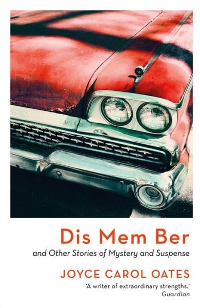 Dis Mem Ber - Joyce Carol Oates - Boeken - Bloomsbury Publishing PLC - 9781801102971 - 14 april 2022