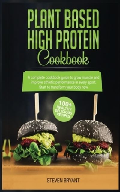 Plant Based High Protein Cookbook - Steven Bryant - Books - Flower Books Ltd - 9781801157971 - December 5, 2020