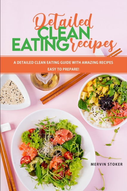 Cover for Mervin Stoker · Detailed Clean Eating Recipes: A Detailed Clean Eating Guide with Amazing Recipes Easy to Prepare! (Paperback Book) (2023)