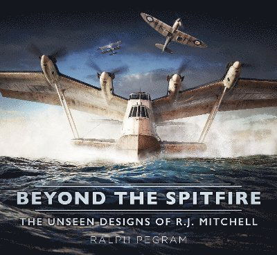 Cover for Ralph Pegram · Beyond the Spitfire: The Unseen Designs of R.J. Mitchell (Paperback Book) [New edition] (2025)