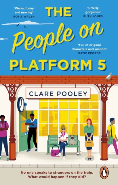 Cover for Clare Pooley · The People on Platform 5: A feel-good and uplifting read with unforgettable characters from the bestselling author of The Authenticity Project (Paperback Bog) (2023)