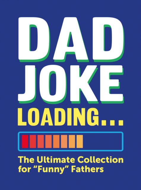 Dad Joke Loading: The Ultimate Collection for "Funny" Fathers - Harry Hilton - Books - Octopus Publishing Group - 9781837996971 - October 9, 2025