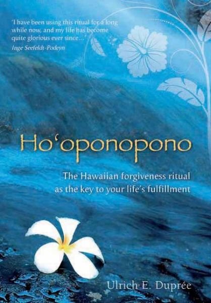 Ho'oponopono: The Hawaiian Forgiveness Ritual as the Key to Your Life's Fulfillment - Ulrich E. Dupree - Books - Earthdancer Books - 9781844095971 - September 1, 2012