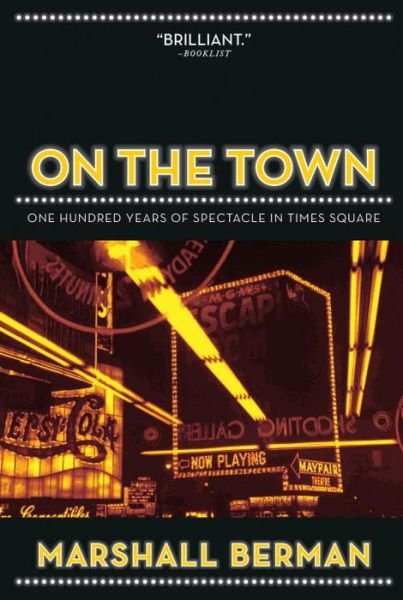 Cover for Marshall Berman · On the Town: One Hundred Years of Spectacle in Times Square (Paperback Bog) (2009)