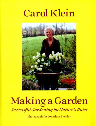 Cover for Carol Klein · Making a Garden: Successful gardening by nature's rules (Hardcover Book) (2015)