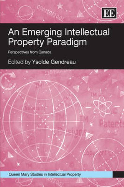 Cover for Ysolde Gendreau · An Emerging Intellectual Property Paradigm: Perspectives from Canada - Queen Mary Studies in Intellectual Property series (Innbunden bok) (2008)