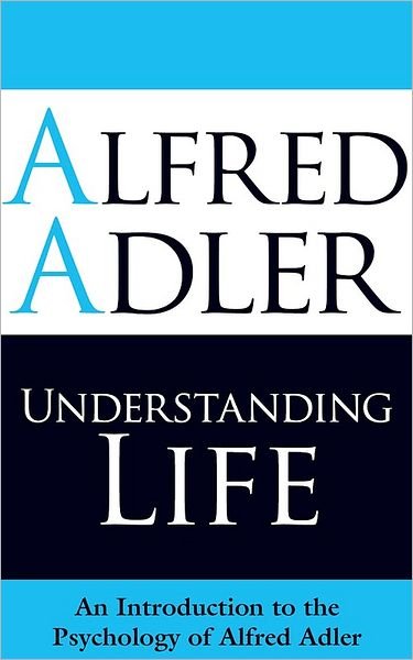 Cover for Alfred Adler · Understanding Life: An Introduction to the Psychology of Alfred Adler (Paperback Bog) (2009)