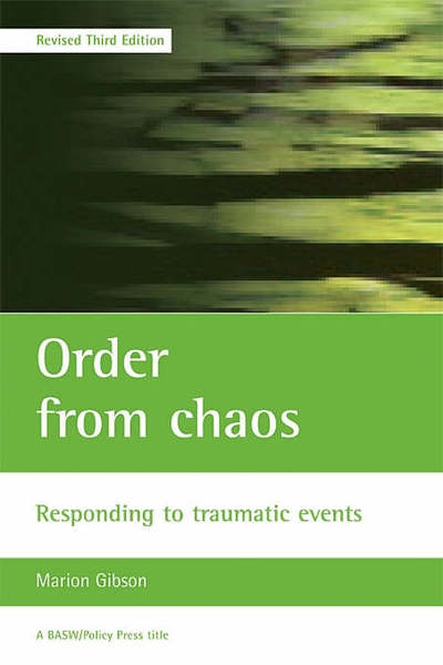 Cover for Gibson, Marion (Consultant in Psychological Trauma Management) · Order from chaos: Responding to traumatic events - BASW / Policy Press titles (Paperback Book) [Third edition] (2006)