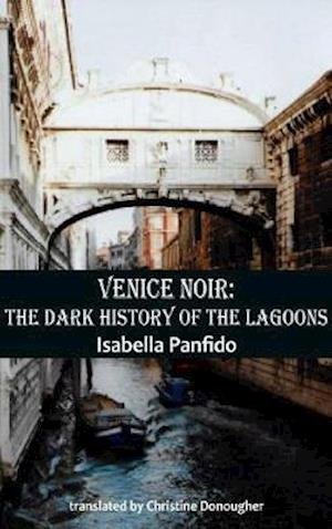 Cover for Isabella Panfido · Venice Noir: The dark history of the lagoons - City Noir (Paperback Bog) (2020)