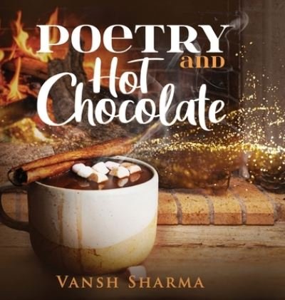 Cover for Vansh Sharma · Poetry and Hot Chocolate (Hardcover Book) (2021)