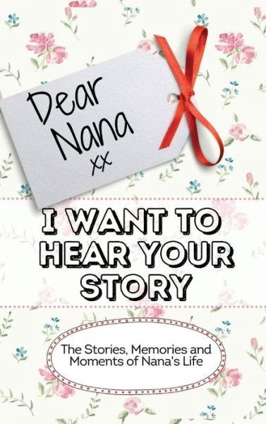 Cover for The Life Graduate Publishing Group · Dear Nana - I Want To Hear Your Story (Hardcover Book) (2020)