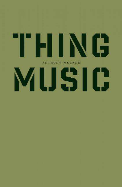 Cover for Anthony McCann · Thing Music (Hardcover Book) (2014)