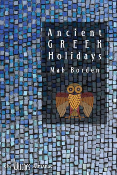 Ancient Greek Holidays - Borden, Mab (Mab Borden) - Livres - Witches' Almanac - 9781938918971 - 25 mai 2024