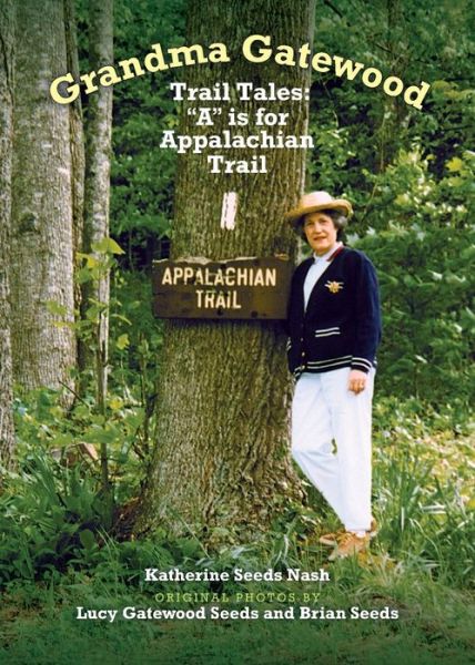 Cover for Katherine Seeds Nash · Grandma Gatewood - Trail Tales: A is for Appalachian Trail (Paperback Book) (2018)