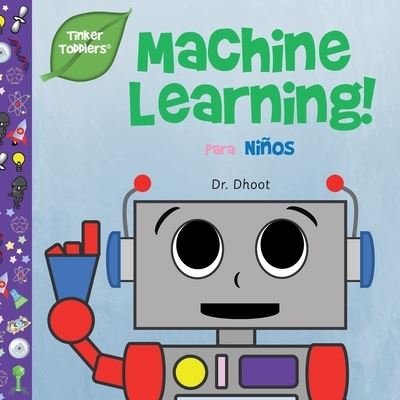Cover for Dhoot · Machine Learning Para Ninos (Tinker Toddlers) - Spanish (Paperback Bog) (2019)