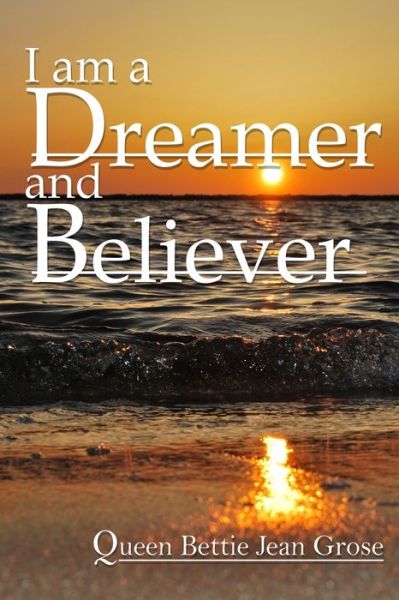 Cover for Bettie Jean Grose · I am a dreamer and believer (Paperback Book) (2022)