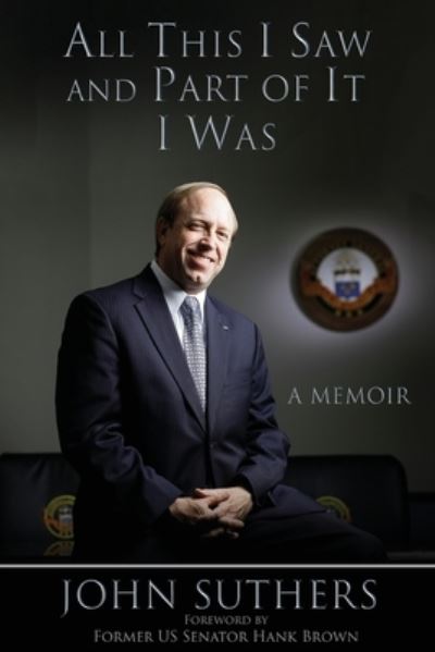 All This I Saw, and Part of It I Was - John Suthers - Books - GracePoint Matrix, LLC - 9781955272971 - June 20, 2023