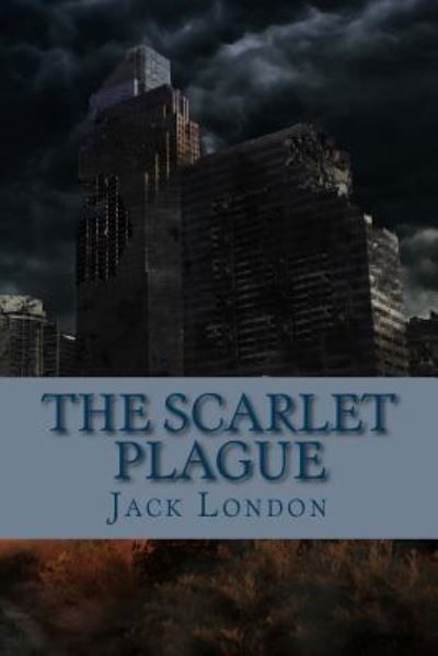 The Scarlet Plague - Jack London - Książki - Createspace Independent Publishing Platf - 9781977940971 - 4 października 2017