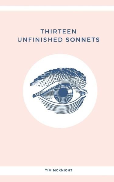 Tim Mcknight · Thirteen Unfinished Sonnets (Paperback Bog) (2017)