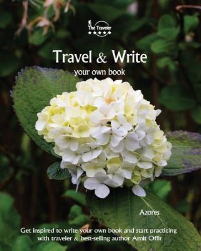 Travel & Write Your Own Book - Azores - Amit Offir - Kirjat - Createspace Independent Publishing Platf - 9781981446971 - lauantai 9. joulukuuta 2017