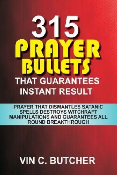 Cover for Vin C Butcher · 315 Prayer Bullets That Guarantees Instant Result (Pocketbok) (2017)