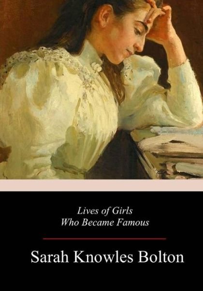 Cover for Sarah Knowles Bolton · Lives of Girls Who Became Famous (Taschenbuch) (2017)