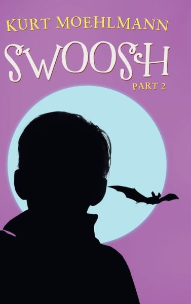 Swoosh Part 2 - Kurt Moehlmann - Livros - Author Solutions, Incorporated - 9781982241971 - 20 de março de 2020