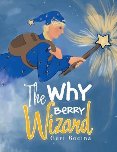 Cover for Geri Bocina · The Why Berry Wizard (Pocketbok) (2018)