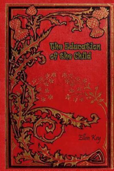 The Education of the Child - Ellen Key - Książki - Createspace Independent Publishing Platf - 9781985167971 - 8 lutego 2018