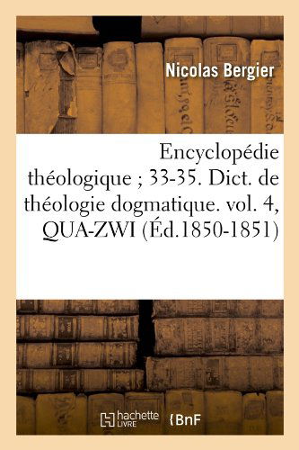 Cover for Nicolas Bergier · Encyclopedie Theologique; 33-35. Dict. De Theologie Dogmatique. Vol. 4, Qua-zwi (Ed.1850-1851) (French Edition) (Taschenbuch) [French edition] (2012)