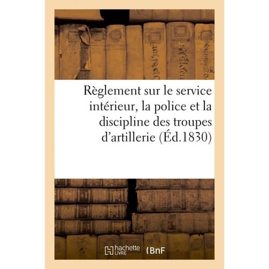 Cover for 0 0 · Extrait Du Reglement Sur Le Service Interieur, La Police Et La Discipline Des Troupes d'Artillerie (Paperback Book) (2017)