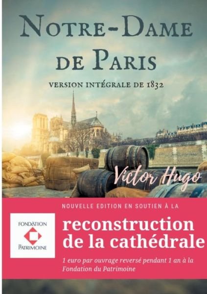 Cover for Victor Hugo · Notre-Dame de Paris: Nouvelle edition en soutien a la reconstruction de la cathedrale: 1 euro par ouvrage reverse pendant 1 an a la Fondation du Patrimoine (Paperback Book) (2018)