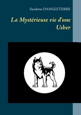 La Mysterieuse vie d'une Usher - Sandrine Dangleterre - Livros - Books on Demand - 9782322222971 - 12 de maio de 2020