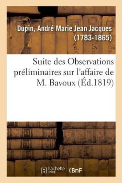 Suite Des Observations Preliminaires Sur l'Affaire de M. Bavoux - André-Marie-Jean-Jacques Dupin - Kirjat - Hachette Livre - BNF - 9782329012971 - tiistai 29. toukokuuta 2018